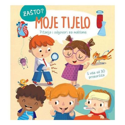 Zašto? Moje tijelo - pitanja i odgovori za mališane