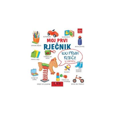 MOJ PRVI RJEČNIK - 100 PRVIH RIJEČI U VRTIĆU