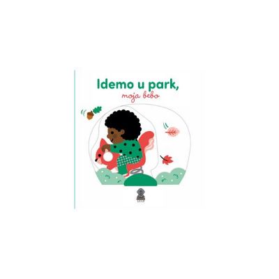 IDEMO U PARK, MOJA BEBO